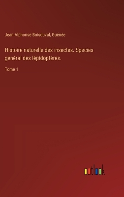 Book cover for Histoire naturelle des insectes. Species général des lépidoptères.