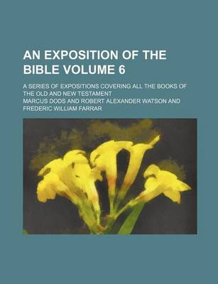 Book cover for An Exposition of the Bible Volume 6; A Series of Expositions Covering All the Books of the Old and New Testament