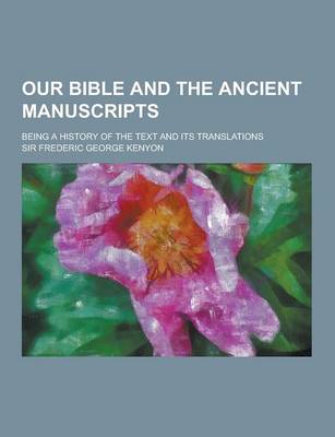 Book cover for Our Bible and the Ancient Manuscripts; Being a History of the Text and Its Translations