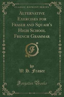 Book cover for Alternative Exercises for Fraser and Squair's High School French Grammar (Classic Reprint)