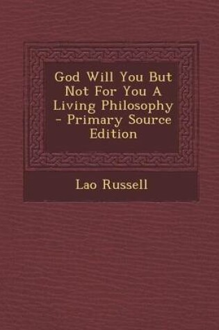 Cover of God Will You But Not for You a Living Philosophy - Primary Source Edition