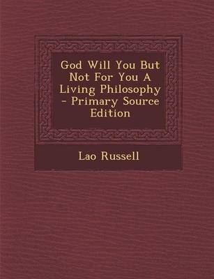 Book cover for God Will You But Not for You a Living Philosophy - Primary Source Edition