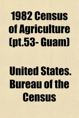 Book cover for 1982 Census of Agriculture (PT.53- Guam)