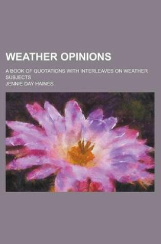 Cover of Weather Opinions; A Book of Quotations with Interleaves on Weather Subjects