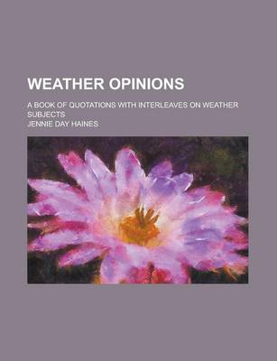 Book cover for Weather Opinions; A Book of Quotations with Interleaves on Weather Subjects