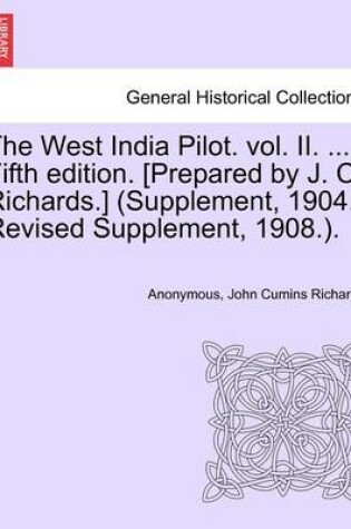 Cover of The West India Pilot. Vol. II. ... Fifth Edition. [Prepared by J. C. Richards.] (Supplement, 1904.-Revised Supplement, 1908.).