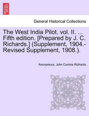 Book cover for The West India Pilot. Vol. II. ... Fifth Edition. [Prepared by J. C. Richards.] (Supplement, 1904.-Revised Supplement, 1908.).