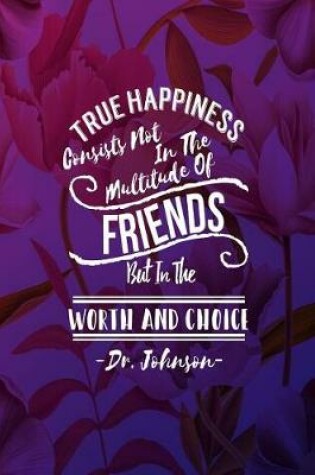 Cover of True Happiness Consists Not in the Multitude of Friends, But in the Worth and Choice