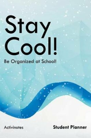 Cover of Stay Cool! Be Organized at School! Student Planner