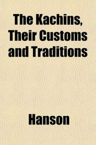 Cover of The Kachins, Their Customs and Traditions