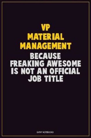 Cover of VP Material Management, Because Freaking Awesome Is Not An Official Job Title