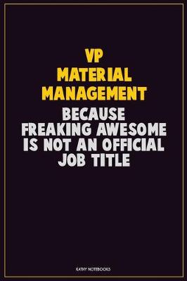 Book cover for VP Material Management, Because Freaking Awesome Is Not An Official Job Title