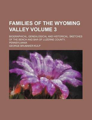 Book cover for Families of the Wyoming Valley Volume 3; Biographical, Genealogical and Historical. Sketches of the Bench and Bar of Luzerne County, Pennsylvania