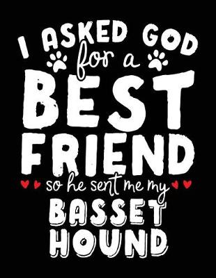 Book cover for I Asked God For A Best Friend So He Sent Me My Basset Hound