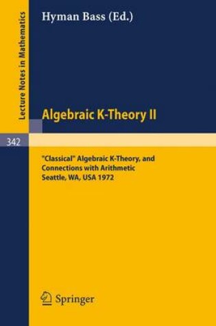 Cover of Algebraic K-Theory II. Proceedings of the Conference Held at the Seattle Research Center of Battelle Memorial Institute, August 28 - September 8, 1972