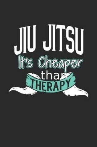 Cover of Jiu Jitsu It's Cheaper Than Therapy