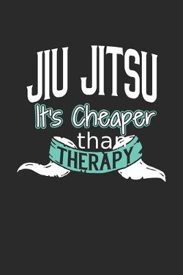 Book cover for Jiu Jitsu It's Cheaper Than Therapy