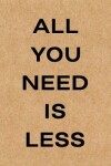 Book cover for All You Need is Less