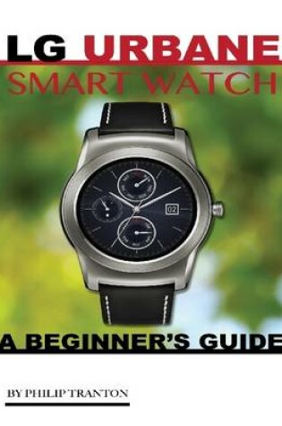 Cover of Lg Urbane Smart Watch: A Beginner’s Guide