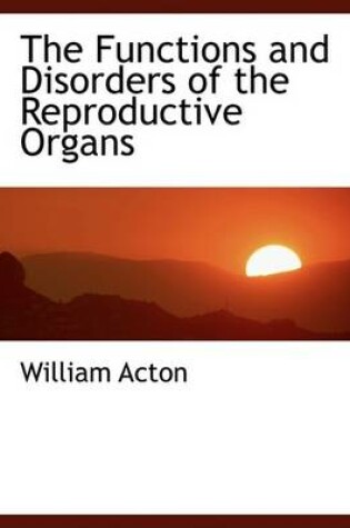 Cover of The Functions and Disorders of the Reproductive Organs