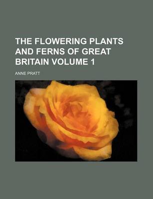 Book cover for The Flowering Plants and Ferns of Great Britain Volume 1