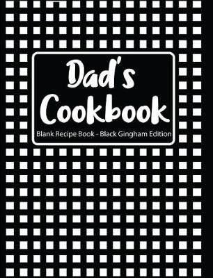 Book cover for Dad's Cookbook Blank Recipe Book Black Gingham Edition