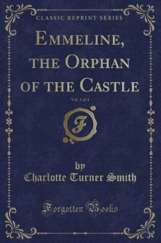 Cover of Emmeline, the Orphan of the Castle, Vol. 3 of 4 (Classic Reprint)