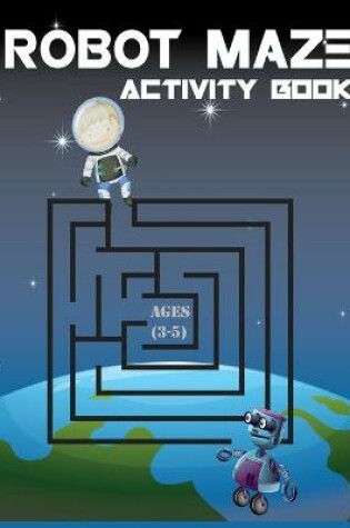 Cover of Robot Maze Activity Book, Ages (3-5)