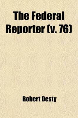 Book cover for The Federal Reporter (Volume 76); With Key-Number Annotations