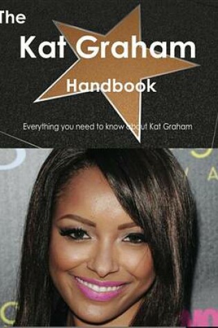 Cover of The Kat Graham Handbook - Everything You Need to Know about Kat Graham