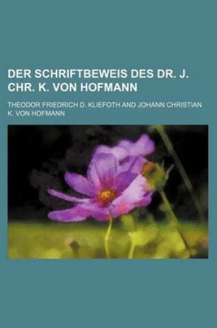 Cover of Der Schriftbeweis Des Dr. J. Chr. K. Von Hofmann