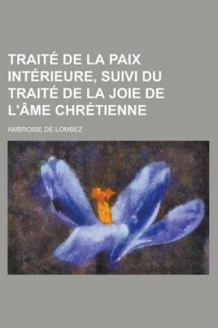 Cover of Traite de La Paix Interieure, Suivi Du Traite de La Joie de L'Ame Chretienne