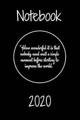 Book cover for "How wonderful it is that nobody need wait a single moment before starting to improve the world." Notebook