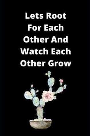 Cover of Lets Root For Each Other And Watch Each Other Grow