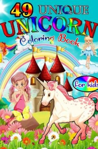 Cover of 49 UNIQUE UNICORN Coloring Books for Kids