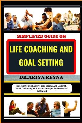 Book cover for Simplified Guide on Life Coaching and Goal Setting