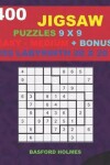 Book cover for 400 JIGSAW puzzles 9 x 9 EASY - MEDIUM + BONUS 250 LABYRINTH 20 x 20