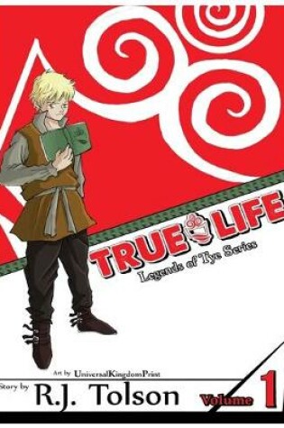 Cover of True Life (Legends of Tye Series), Vol. 1