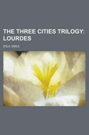Cover of The Three Cities Trilogy; Lourdes Volume 2