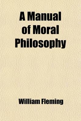 Book cover for A Manual of Moral Philosophy; With Quotations and References for the Use of Students