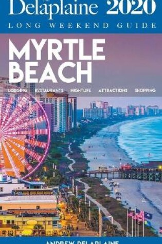 Cover of Myrtle Beach - The Delaplaine 2020 Long Weekend Guide