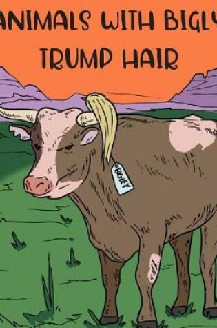 Cover of Animals with Bigly Trump Hair