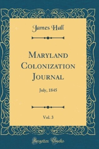 Cover of Maryland Colonization Journal, Vol. 3: July, 1845 (Classic Reprint)