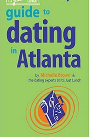 Cover of The It's Just Lunch Guide to Dating in Atlanta