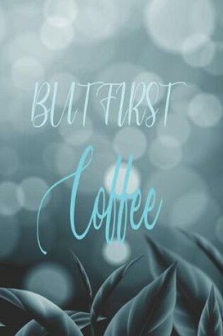 Cover of But First Coffee