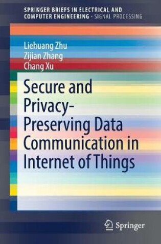 Cover of Secure and Privacy-Preserving Data Communication in Internet of Things