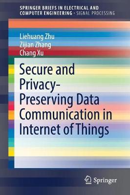 Cover of Secure and Privacy-Preserving Data Communication in Internet of Things