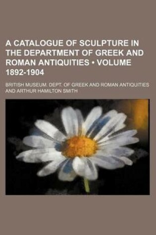 Cover of A Catalogue of Sculpture in the Department of Greek and Roman Antiquities (Volume 1892-1904)