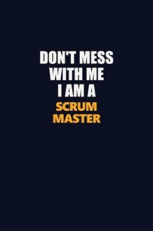 Cover of Don't Mess With Me I Am A Scrum Master