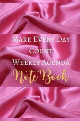 Cover of Make Every Day Count Weekly Agenda Note Book - Hot Pink White Luxury Silk Girly Glam - Black White Interior - 5 x 8 in